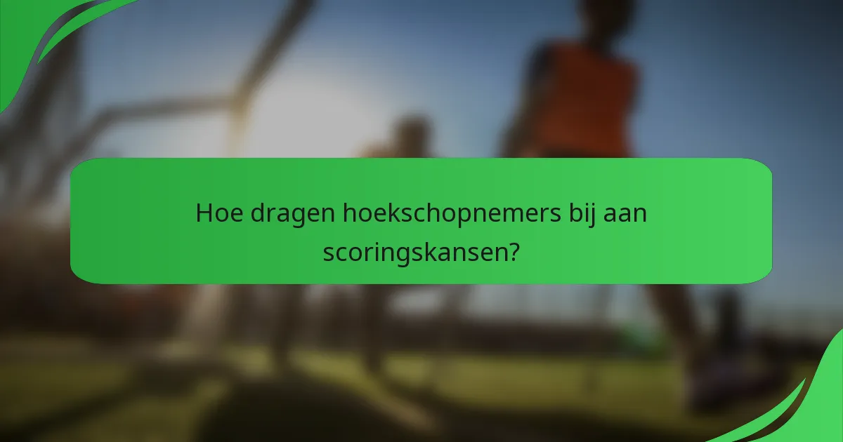 Hoe dragen hoekschopnemers bij aan scoringskansen?