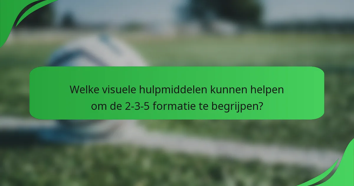 Welke visuele hulpmiddelen kunnen helpen om de 2-3-5 formatie te begrijpen?